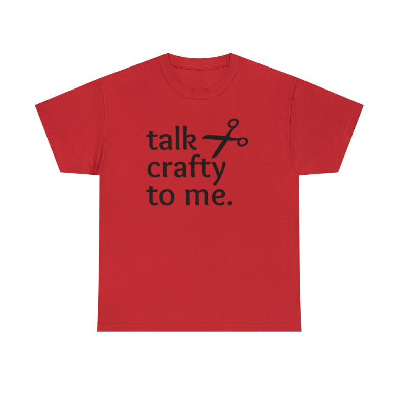 Talk Crafty to Me T-Shirt