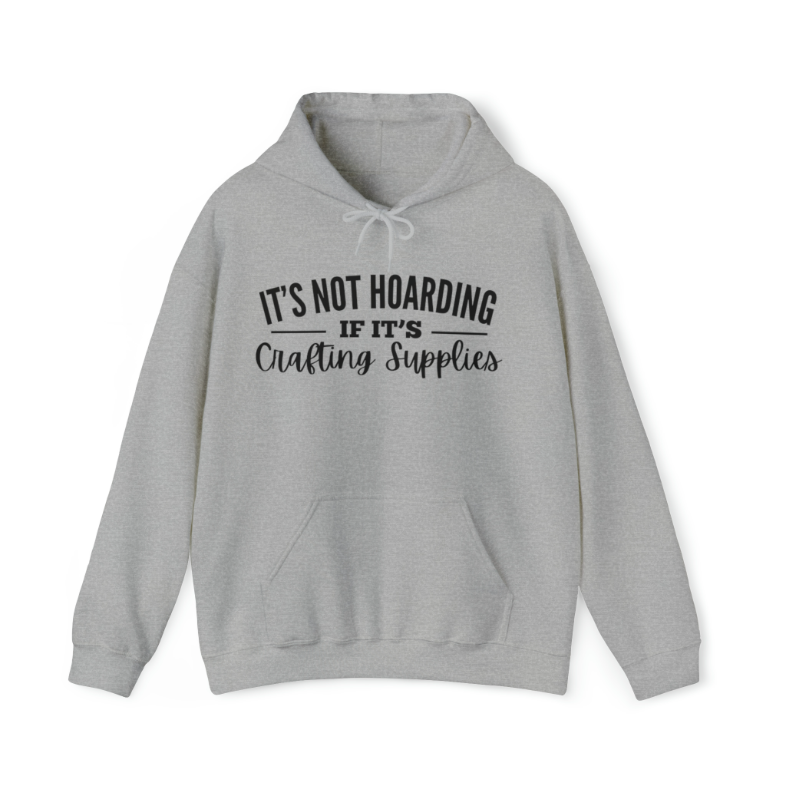 Not Hoarding Craft Supplies Sweatshirt