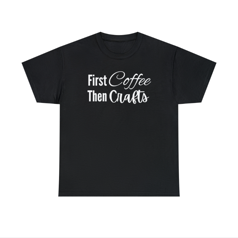 First Coffee Then Crafts T-Shirt